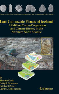Late Cainozoic Floras of Iceland: 15 Million Years of Vegetation and Climate History in the Northern North Atlantic Thomas Denk Author