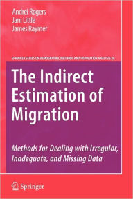The Indirect Estimation of Migration: Methods for Dealing with Irregular, Inadequate, and Missing Data Andrei Rogers Author