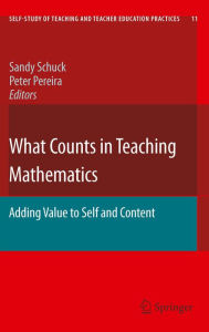What Counts in Teaching Mathematics: Adding Value to Self and Content Sandy Schuck Editor