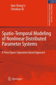 Spatio-Temporal Modeling of Nonlinear Distributed Parameter Systems: A Time/Space Separation Based Approach Han-Xiong Li Author