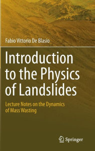 Introduction to the Physics of Landslides: Lecture notes on the dynamics of mass wasting Fabio Vittorio de Blasio Author