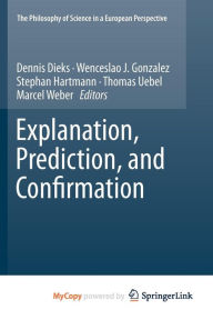 Explanation, Prediction, and Confirmation - Dennis Dieks