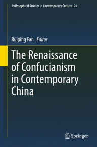The Renaissance of Confucianism in Contemporary China Ruiping Fan Editor