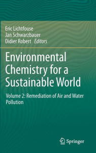 Environmental Chemistry for a Sustainable World: Volume 2: Remediation of Air and Water Pollution Eric Lichtfouse Editor