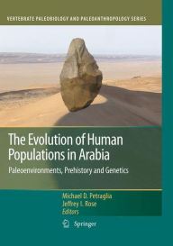 The Evolution of Human Populations in Arabia: Paleoenvironments, Prehistory and Genetics Michael D. Petraglia Editor