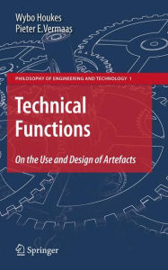 Technical Functions: On the Use and Design of Artefacts Wybo Houkes Author