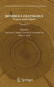 Dendroclimatology: Progress and Prospects Malcolm K. Hughes Editor