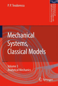 Mechanical Systems, Classical Models: Volume 3: Analytical Mechanics Petre P. Teodorescu Author