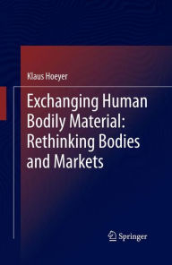 Exchanging Human Bodily Material: Rethinking Bodies and Markets Klaus Hoeyer Author