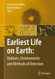 Earliest Life on Earth: Habitats, Environments and Methods of Detection Suzanne D. Golding Editor