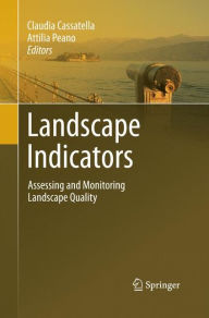 Landscape Indicators: Assessing and Monitoring Landscape Quality Claudia Cassatella Editor