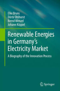Renewable Energies in Germany's Electricity Market: A Biography of the Innovation Process Elke Bruns Author