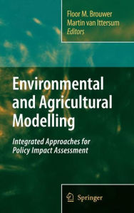 Environmental and Agricultural Modelling:: Integrated Approaches for Policy Impact Assessment - Floor M. Brouwer