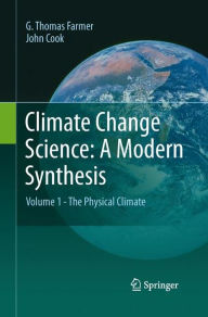 Climate Change Science: A Modern Synthesis: Volume 1 - The Physical Climate G. Thomas Farmer Author