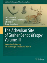 The Acheulian Site of Gesher Benot Ya'aqov Volume III: Mammalian Taphonomy. The Assemblages of Layers V-5 and V-6 Rivka Rabinovich Author