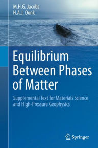 Equilibrium Between Phases of Matter: Supplemental Text for Materials Science and High-Pressure Geophysics M.H.G. Jacobs Author