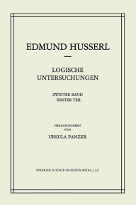 Logische Untersuchungen: Zweiter Band Untersuchungen zur Phï¿½nomenologie und Theorie der Erkenntnis Edmund Husserl Author