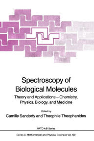 Spectroscopy of Biological Molecules: Theory and Applications - Chemistry, Physics, Biology, and Medicine Camille Sandorfy Editor
