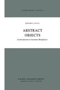 Abstract Objects: An Introduction to Axiomatic Metaphysics E. Zalta Author