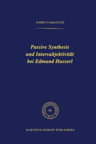 Passive Synthesis und IntersubjektivitÃ¤t bei Edmund Husserl I. Yamaguchi Author