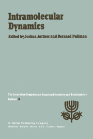 Intramolecular Dynamics: Proceedings of the Fifteenth Jerusalem Symposium on Quantum Chemistry and Biochemistry Held in Jerusalem, Israel, March 29-Ap