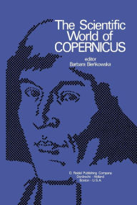 The Scientific World of Copernicus: On the Occasion of the 500th Anniversary of his Birth 1473-1973 C. Cenkalska Translator
