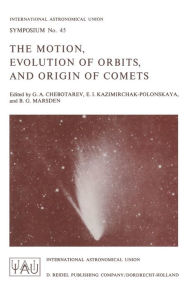 The Motion, Evolution of Orbits, and Origin of Comets G.A. Chebotarev Editor