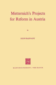 Metternich's Projects for Reform in Austria E. Radvany Author