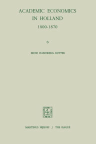 Academic Economics in Holland 1800-1870 I.H. Butter Author