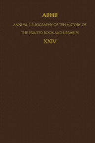ABHB/ Annual Bibliography of the History of the Printed Book and Libraries: Volume 24: Publications of 1993 and additions from the preceding years Dep