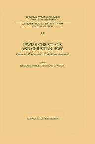 Jewish Christians and Christian Jews: From the Renaissance to the Enlightenment R.H. Popkin Editor