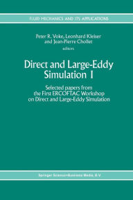 Direct and Large-Eddy Simulation I: Selected papers from the First ERCOFTAC Workshop on Direct and Large-Eddy Simulation Peter R. Voke Editor