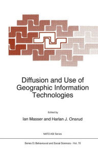 Diffusion and Use of Geographic Information Technologies I. Masser Editor