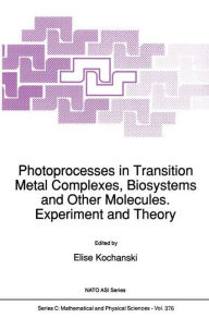 Photoprocesses in Transition Metal Complexes, Biosystems and Other Molecules. Experiment and Theory E. Kochanski Editor