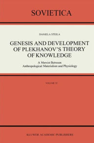 Genesis and Development of Plekhanov's Theory of Knowledge: A Marxist Between Anthropological Materialism and Physiology D. Steila Author