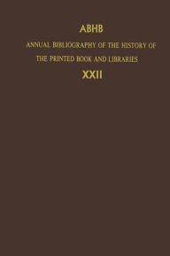 Annual Bibliography of the History of the Printed Book and Libraries: Volume 22: Publications of 1991 and Additions from the Preceding Years Dept. of