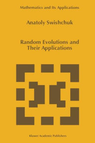 Random Evolutions and Their Applications Anatoly Swishchuk Author