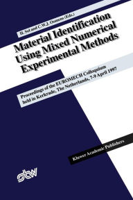 Material Identification Using Mixed Numerical Experimental Methods: Proceedings of the EUROMECH Colloquium held in Kerkrade, The Netherlands, 7-9 Apri