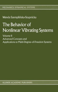The Behaviour of Nonlinear Vibrating Systems: Volume II: Advanced Concepts and Applications to Multi-Degree-of-Freedom Systems Wanda Szemplinska Autho