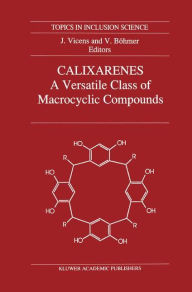 Calixarenes: A Versatile Class of Macrocyclic Compounds Jacques Vicens Editor