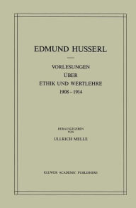 Vorlesungen über Ethik und Wertlehre 1908-1914 Edmund Husserl Author