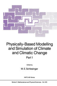 Physically-Based Modelling and Simulation of Climate and Climatic Change: Part 1 M.E. Schlesinger Editor