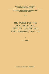The Quest for the New Jerusalem, Jean de Labadie and the Labadists, 1610-1744 T.J. Saxby Author