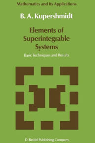 Elements of Superintegrable Systems: Basic Techniques and Results B. Kupershmidt Author