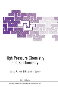 High Pressure Chemistry and Biochemistry R. van Eldik Editor