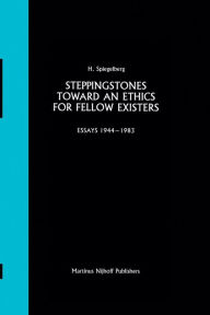 Steppingstones Toward an Ethics for Fellow Existers: Essays 1944-1983 E. Spiegelberg Author
