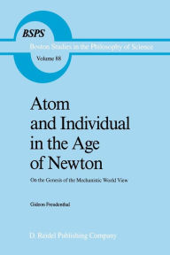 Atom and Individual in the Age of Newton: On the Genesis of the Mechanistic World View G. Freudenthal Author