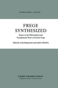 Frege Synthesized: Essays on the Philosophical and Foundational Work of Gottlob Frege L. Haaparanta Editor