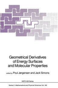 Geometrical Derivatives of Energy Surfaces and Molecular Properties Poul JÃ¸rgensen Editor