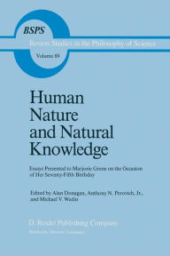 Human Nature and Natural Knowledge: Essays Presented to Marjorie Grene on the Occasion of Her Seventy-Fifth Birthday B. Donagan Editor